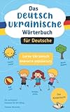 Das Deutsch-Ukrainische Wörterbuch für Deutsche: Lerne Ukrainisch I вивчити українську...