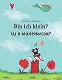 Bin ich klein? Ці я маленькая?: Kinderbuch Deutsch-Weißrussisch (zweisprachig/bilingual)...