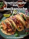 Streetfood aus aller Welt - Mexikanische Tacos: Lernen Sie im Rahmen unserer kulinarischen Weltreise in...