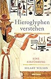Hieroglyphen verstehen. Eine Einführung: Mit vielen Illustrationen und Erläuterungen: Hieroglyphen...