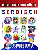 Serbisch lernen für Anfänger, meine ersten 1000 Wörter: Zweisprachiges Serbisch-Deutsch-Lernbuch für...